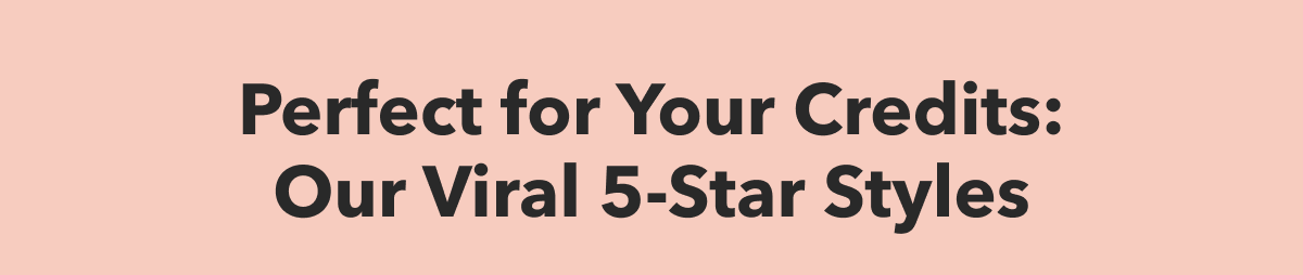 Perfect for Your Credits: Our Viral 5-Star Styles