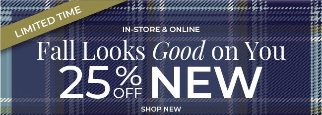 Limited Time, In-Store & Online: 25% Off New Arrivals