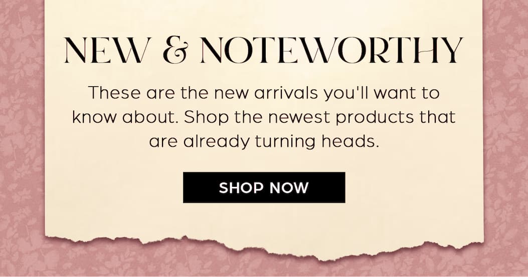 New and Noteworthy - Shop Now