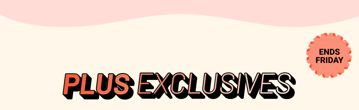 Plus Exclusives - Ends Friday
