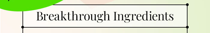 Breakthrough Ingredients