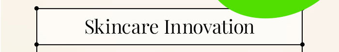 Skincare Innovation