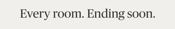 Every room. Ending soon.