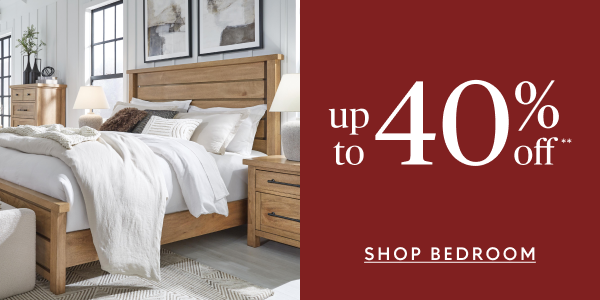 Bedroom up to 40% off**