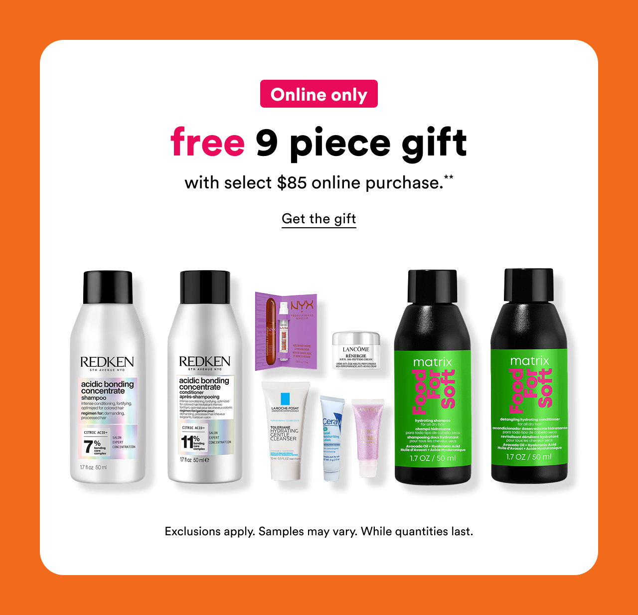 Online only | Free 9 piece gift with select $85 online purchase** | Get the gift