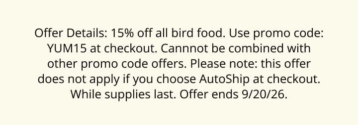 15% off all bird food. Use promo code: YUM15
