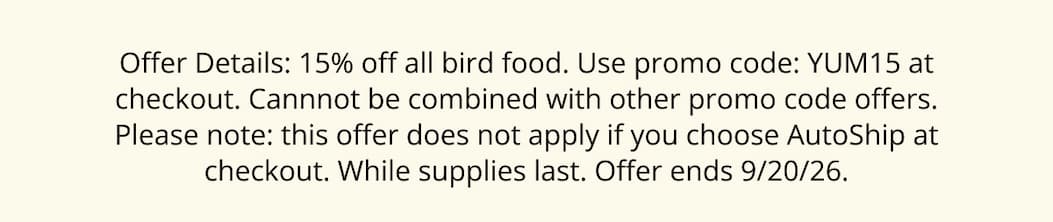 15% off all bird food. Use promo code: YUM15