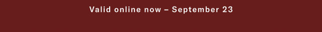 Valid online now - September 23