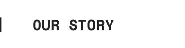 Our Story