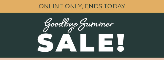 Ends Today, Online Only! Goodbye Summer Sale Starting at $5