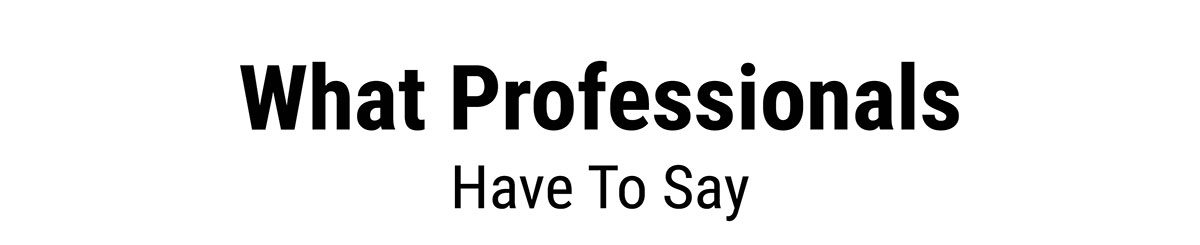 What Professionals Have To Say