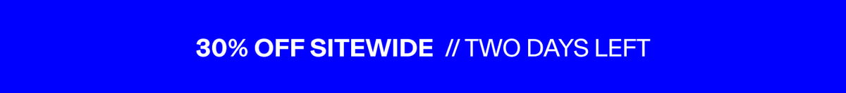 30% Off Sitewide // Two Days Left