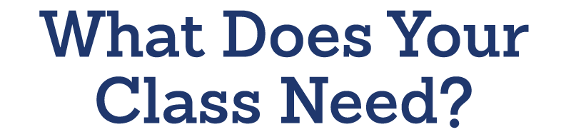What Does Your Class Need?