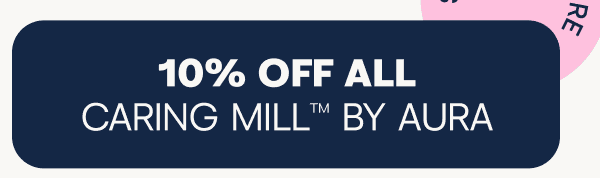 10% off all Caring Mill by Aura