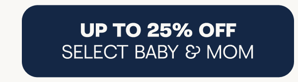 Up to 25% off select baby & mom