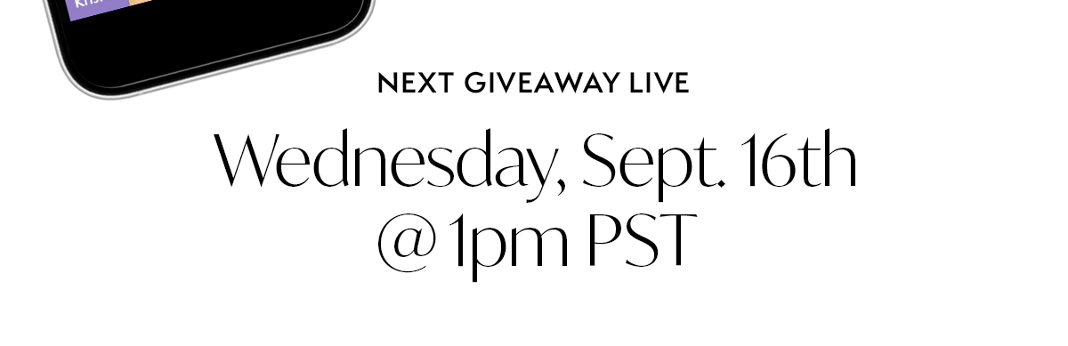 NEXT GIVEAWAY LIVE Wednesday, Sept. 16th @ 1pm PST