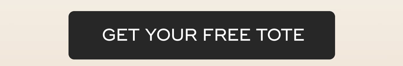 GET YOUR FREE TOTE