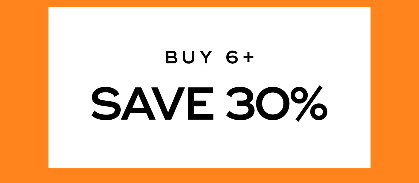 BUY 6+. SAVE 30%