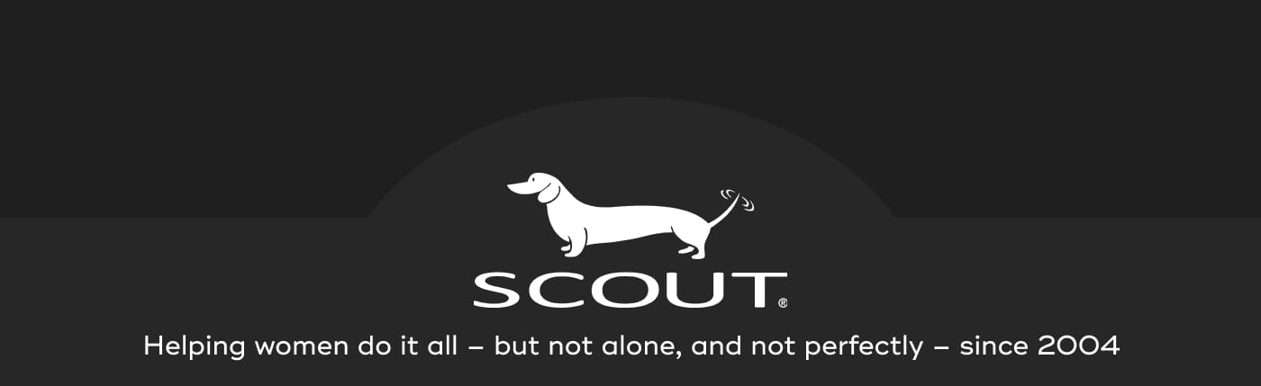 SCOUT. Helping women do it all – but not alone, and not perfectly – since 2004