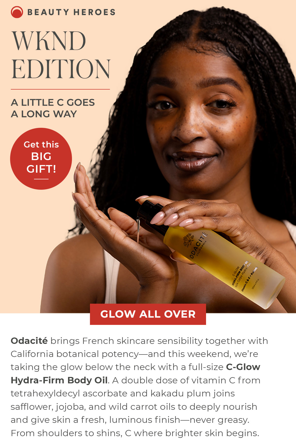 WKND Edition | Odacité brings French skincare sensibility together with California botanical potency—and this weekend, we’re taking the glow below the neck with a full-size C-Glow Hydra-Firm Body Oil.