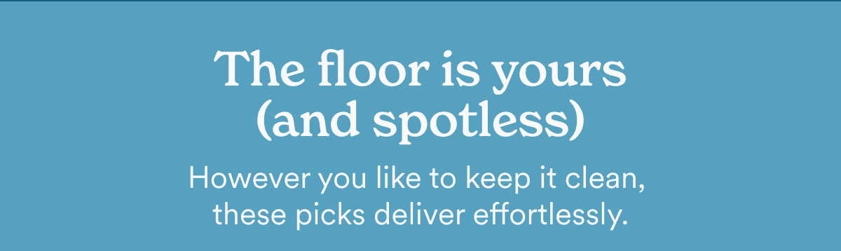 The floor is yours (and spotless). However you like to keep it clean, these picks deliver effortlessly.