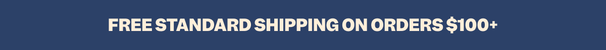 FREE STANDARD SHIPPING ON ORDERS $100+