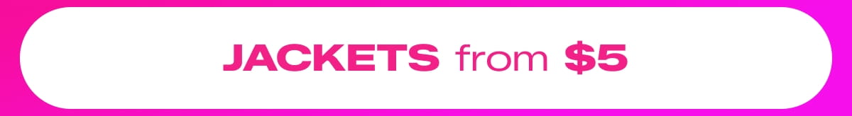 SHOP JACKETS FROM $5