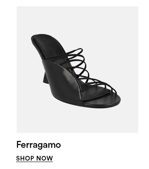 Ferragamo - SHOP NOW >