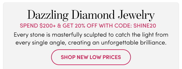 Dazzling Diamond Jewelry | Spend $200+ & Get 20% Off with Code: SHINE20