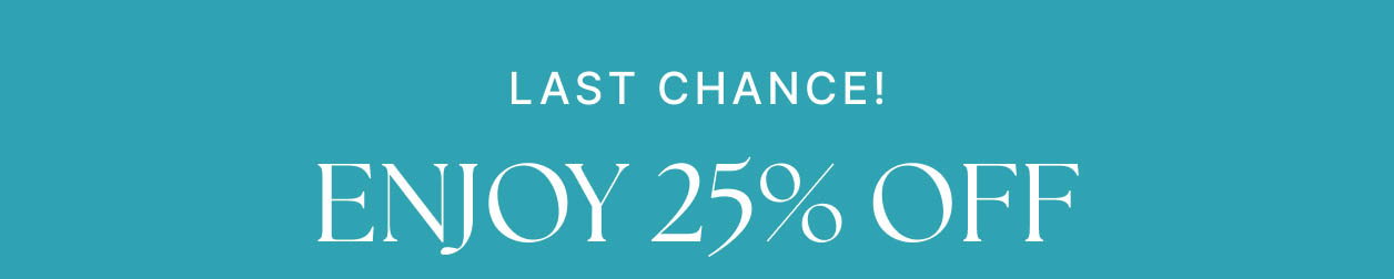 LIMITED TIME ONLY Enjoy 25% OFF