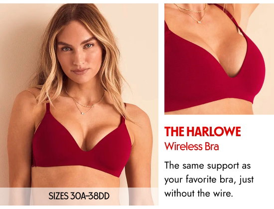 The Harlowe Wireless Bra. SIZES 30A–38DD. The same support as your favorite bra, just without the wire.