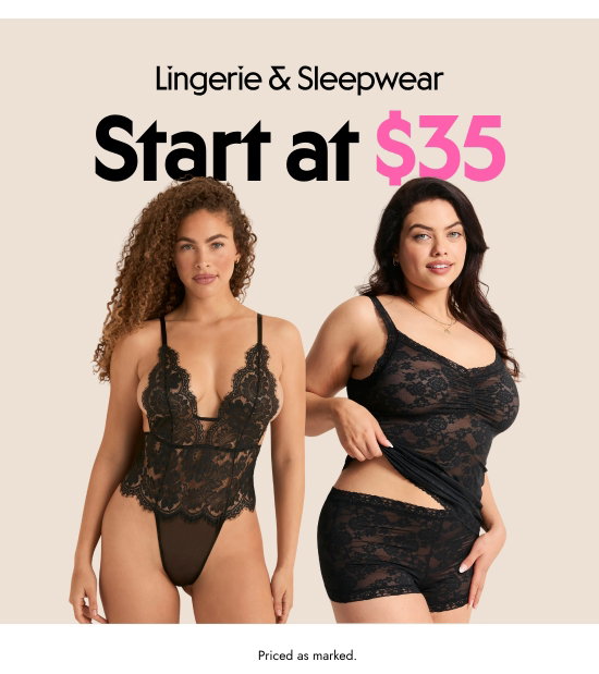 Lingerie and Sleepwear start at 35 dollars. Priced as marked