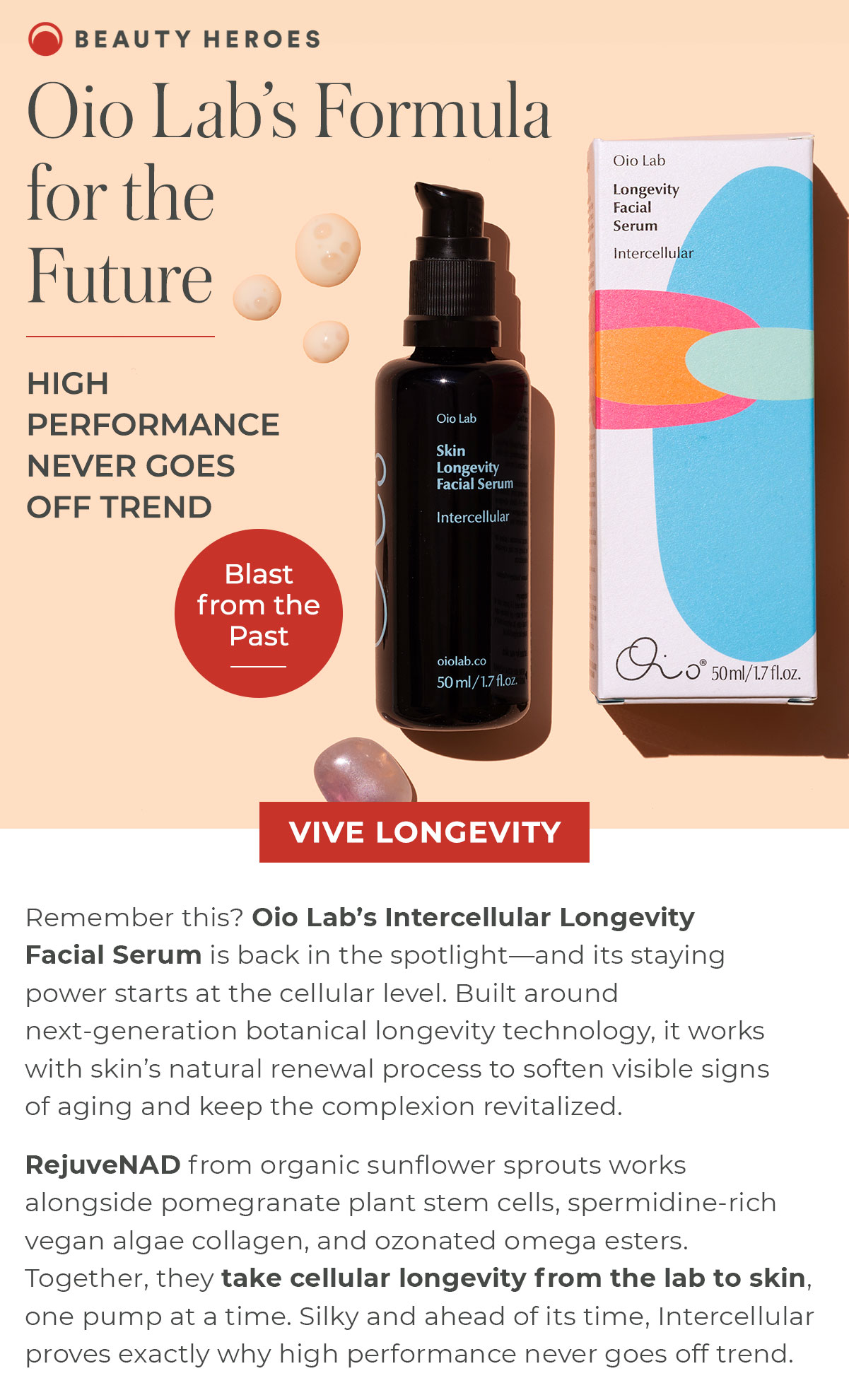 Blast from the Past | Oio Lab’s Intercellular Longevity Facial Serum is back in the spotlight—and its staying power starts at the cellular level. Built around next-generation botanical longevity technology, it works with skin’s natural renewal process to soften visible signs of aging and keep the complexion revitalized. 
