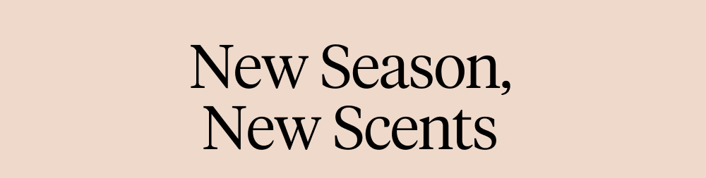 New Season, New Scents