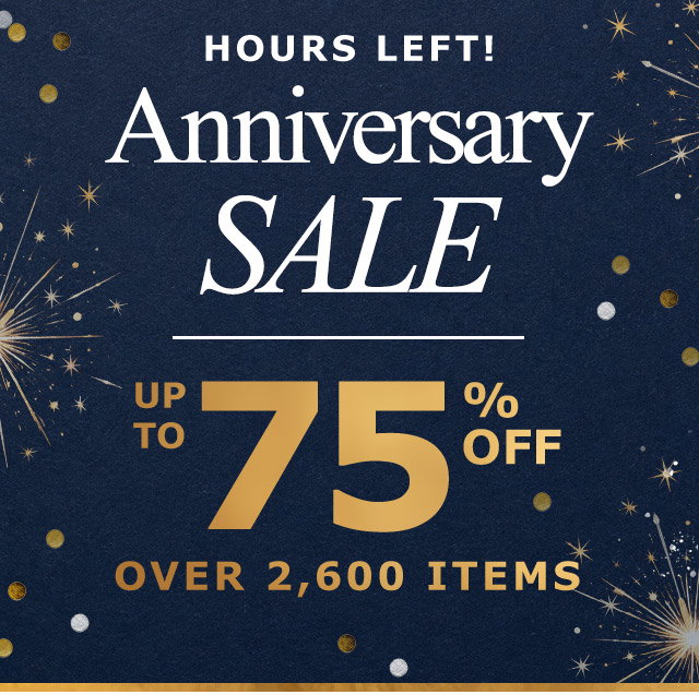 Hours Left! Anniversary Sale | Up to 75% Off | Over 2,600 Items
