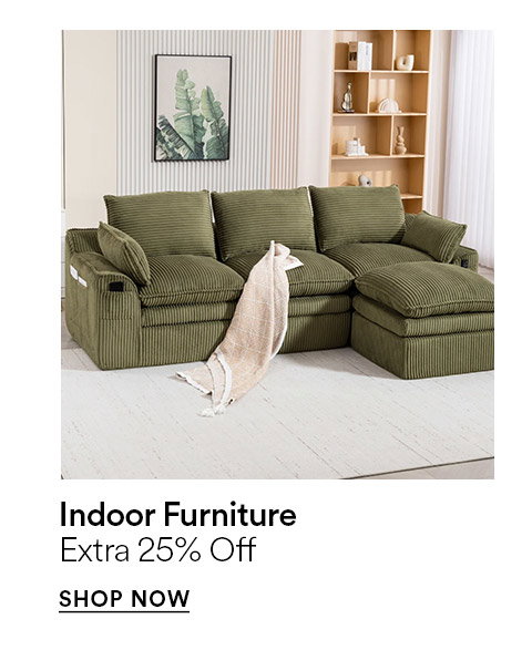 Indoor furniture - Extra 25% off - SHOP NOW >
