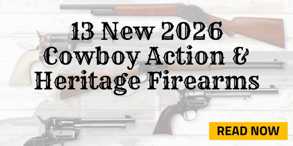 13 New 2026 Cowboy Action & Heritage Firearms