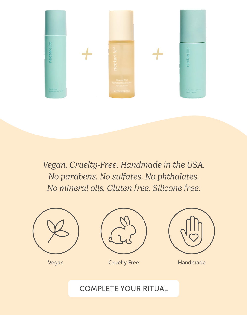 Vegan. Cruelty-Free. Handmade in the USA. No parabens. No sulfates. No phthalates. No mineral oils. Gluten free. Silicone free.