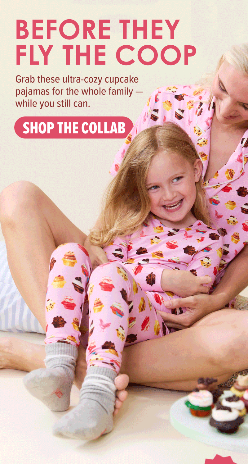 Before they fly the coop! Grab these ultra-cozy cupcake pajamas for the whole family - while you still can. Shop the collab!