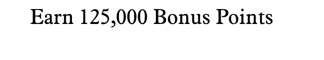 Earn 125,000 Bonus Points + a $150 Statement Credit