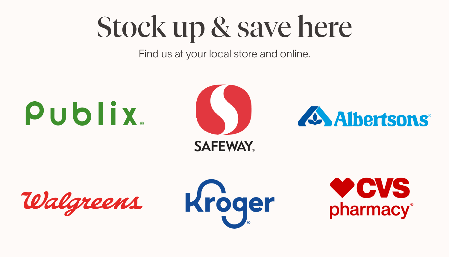 Stock up & Save here. Find us at your local store and online. 