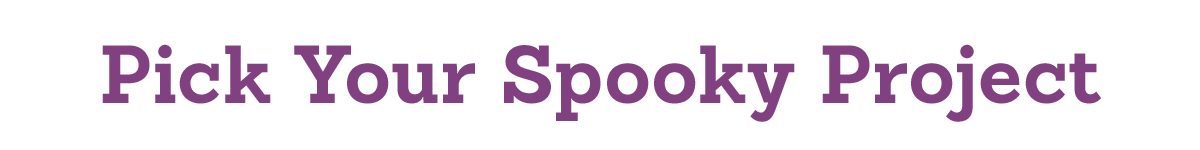 Pick Your Spooky Project