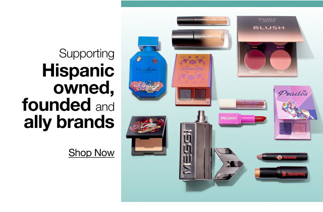Supporting Hispanic owned, founded and ally brands Shop Now
