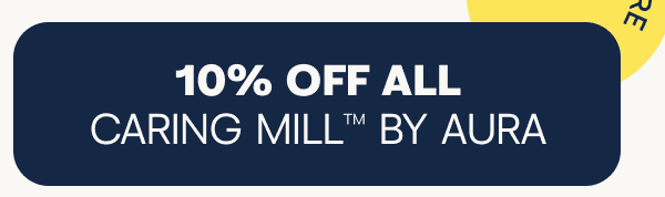 10% off all Caring Mill by Aura