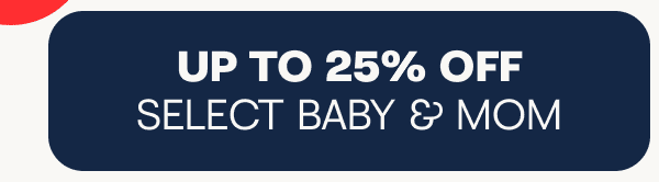 Up to 25% off select baby & mom