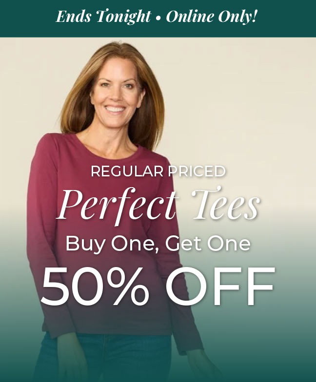 Ends Tonight, Online Only! Regular Priced Perfect Tees Buy One, Get One 50% Off