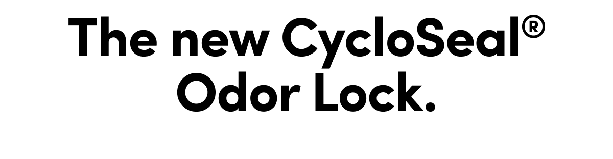 The new CycloSeal® Odor Lock.