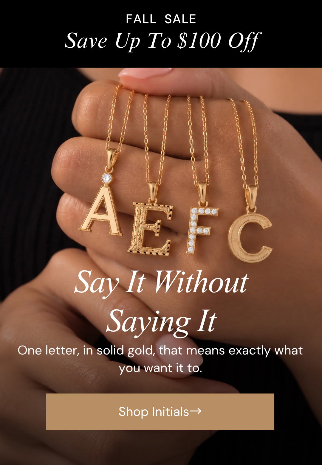 Say It Without Saying It. One letter, in solid gold, that means exactly what you want it to.