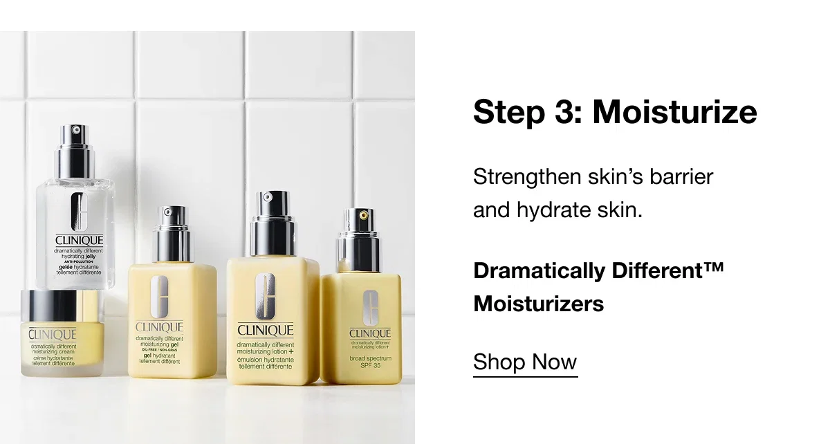 Step 3: Moisturize | Strengthen skin’s barrier and hydrate skin. | Dramatically Different™ Moisturizers | Shop Now
