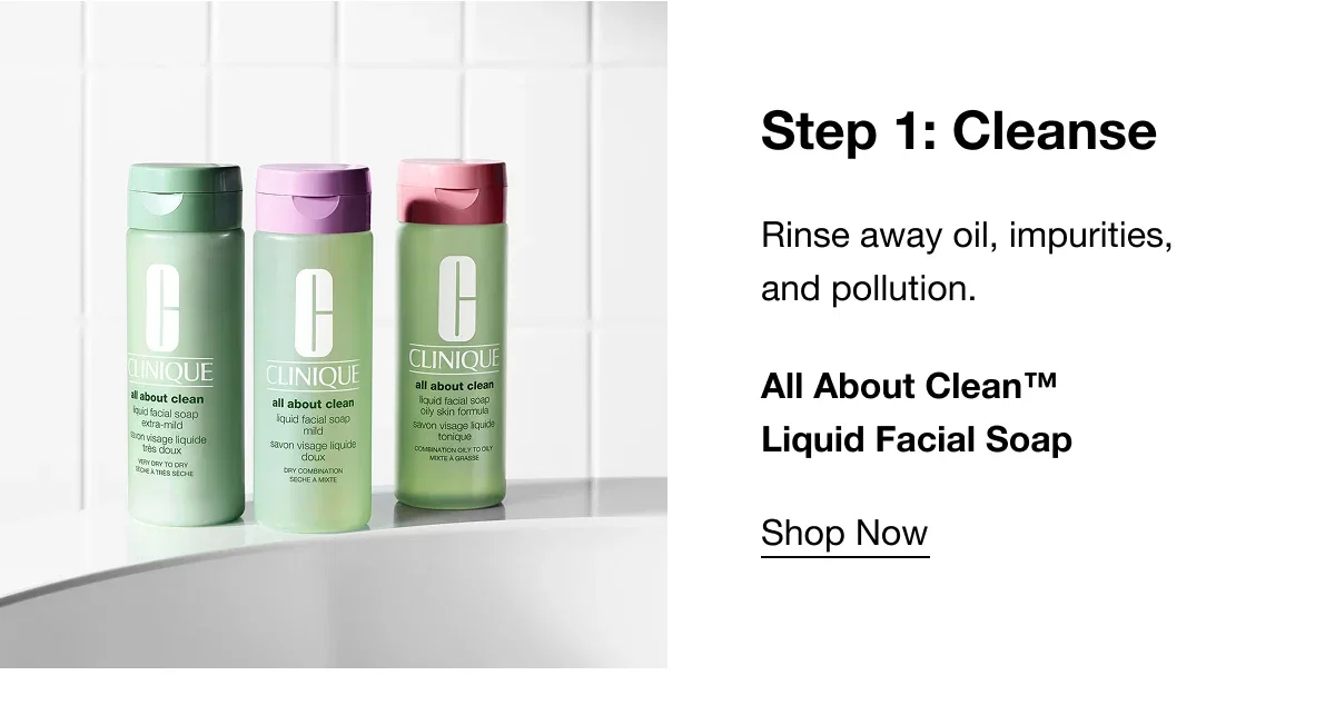 Step 1: Cleanse | Rinse away oil, impurities, and pollution. | All About Clean™ Liquid Facial Soap | Shop Now